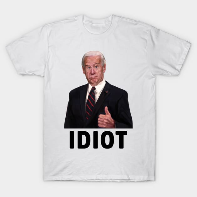 Joe Biden - An Idiot T-Shirt by ClaudiaWinterkam